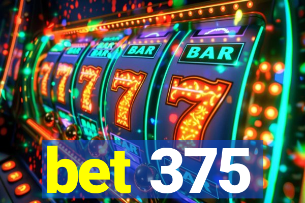 bet 375